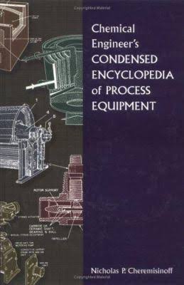 Chemical Engineers' Condensed Encyclopedia of Process Equipment